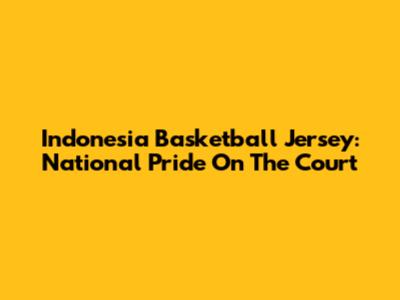 Indonesia Basketball Jersey: National Pride On The Court